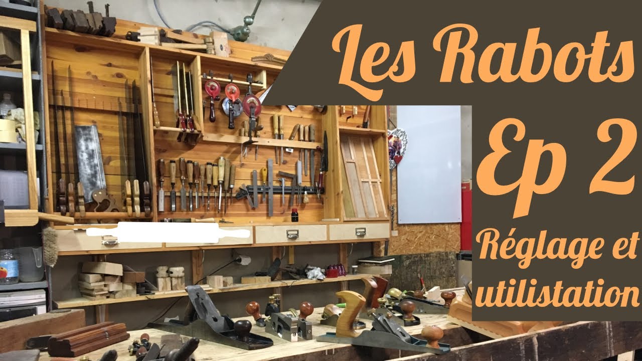 Les rabots ep 2 R&eacute;glage et utilisation