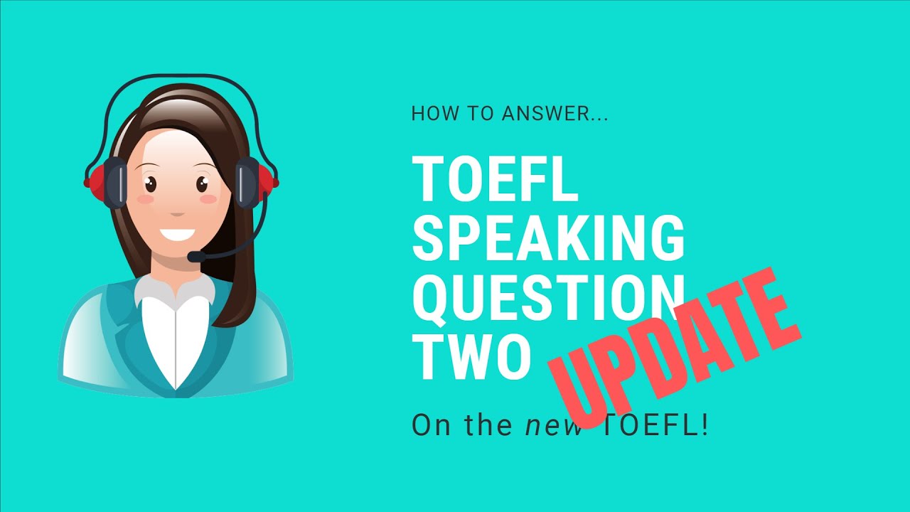 The New TOEFL Speaking - Question 2 - 2019 (Updated Video)