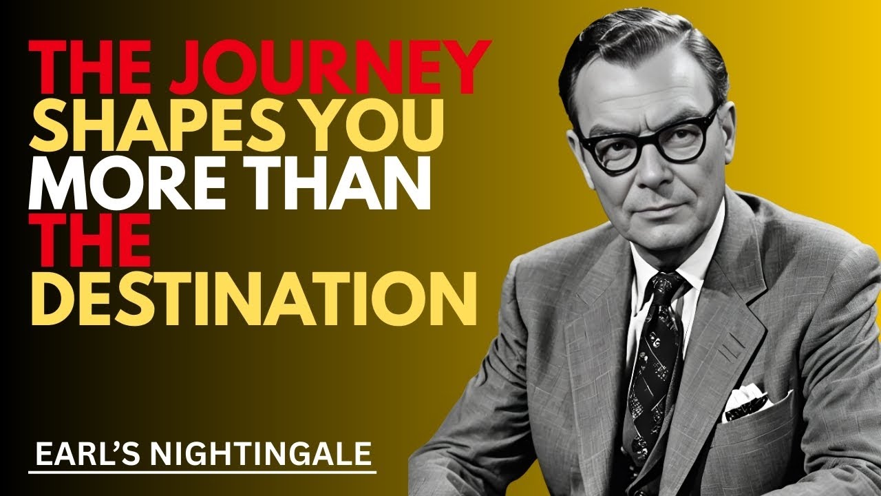The Journey Shapes You More Than the Destination | Earl's Nightingale | Motivational speech