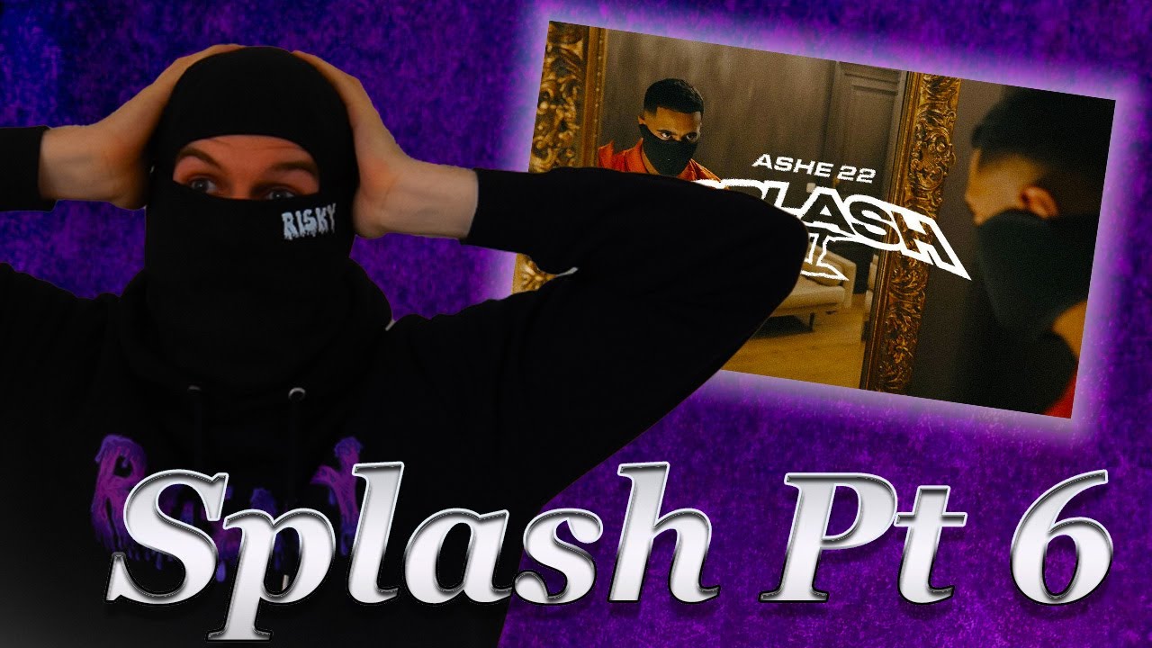 ASHE 22 - SPLASH PT. 6 REACTION