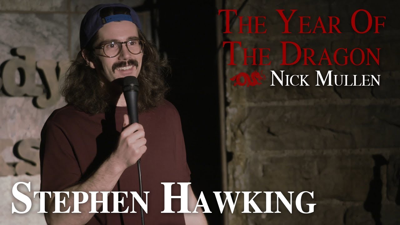 Stephen Hawking - Nick Mullen: The Year of the Dragon