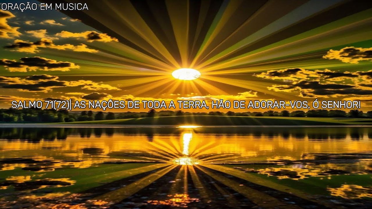 Salmo 71(72)| As nações de toda a terra, hão de adorar-vos, ó Senhor!