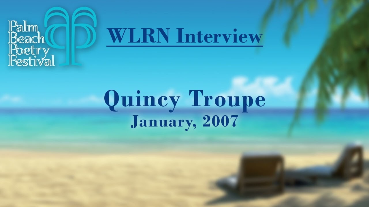 2007 [AUDIO] 3rd Annual Palm Beach Poetry Festival: Radio Interview WLRN: Quincy Troupe