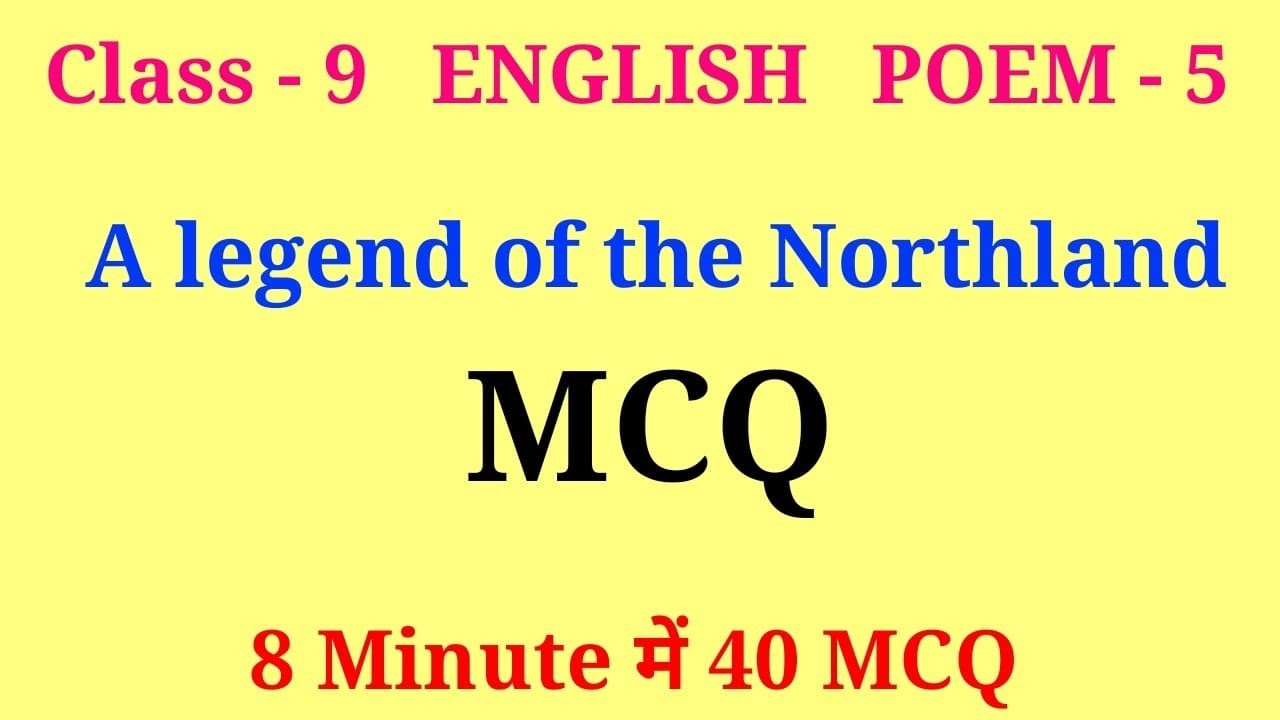 a legend of the northland mcq | class 9 english poem 5 mcq | mcq of a legend of the northland