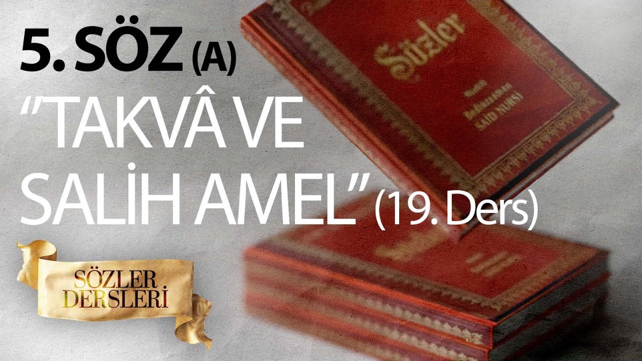 SÖZLER DERSLERİ 19.DERS 5.SÖZ (A) ‘’TAKVÂ - SALİH AMEL VE BÜYÜK GÜNAHLAR’’