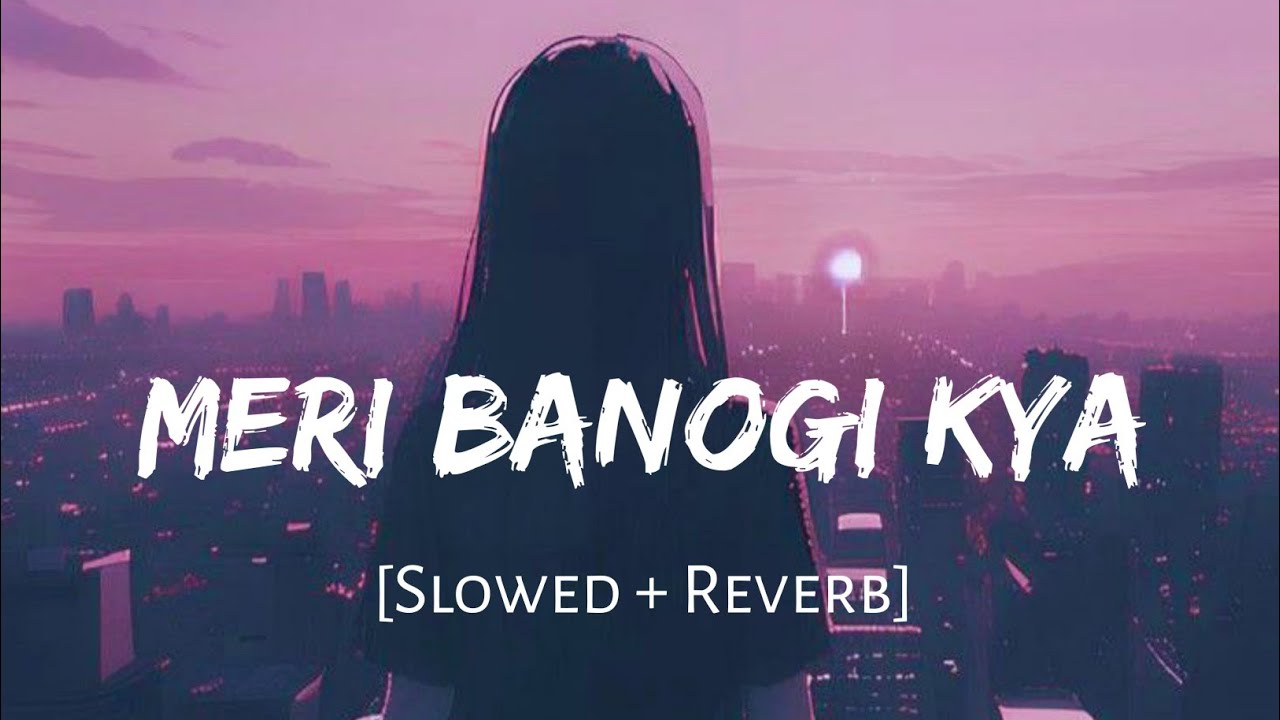 Meri Banogi Kya - Rito Riba | Slowed and Reverb | Viral Lofi