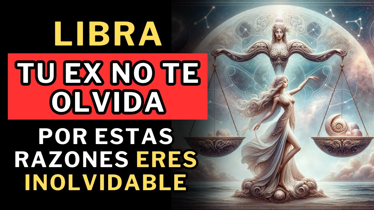 Libra, TU EX NO TE OLVIDA. 10 motivos por los cuales eres inolvidable. 😎👌
