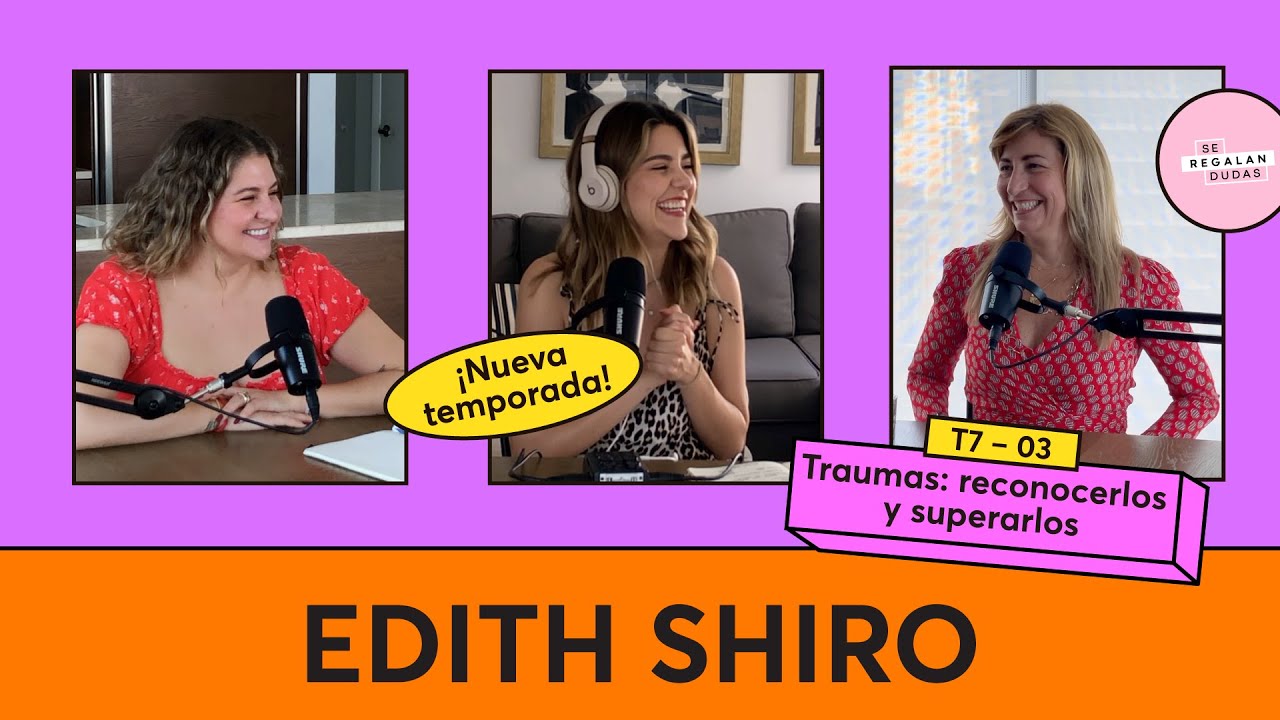 224. Traumas: reconocerlos y superarlos | Edith Shiro