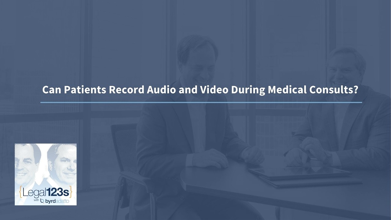 Can Patients Record Audio and Video During Medical Consults? | Legal 123s with ByrdAdatto