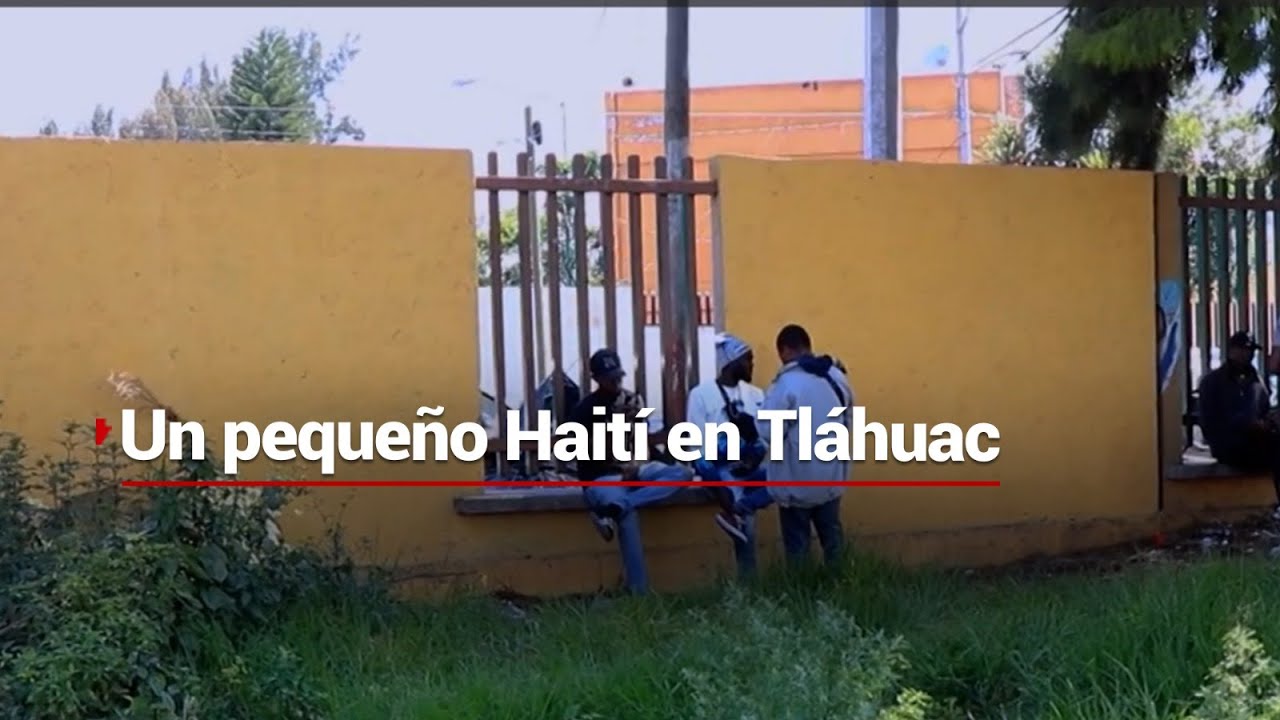 ¿Un pedacito de Haití? | Migrantes ahora viven en las calles de Tláhuac