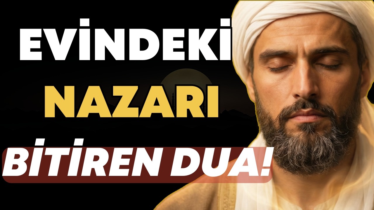 EVİNDEKİ VE İŞİNDEKİ NAZARI KOVAN O MUCİZEVİ DUA! | ABDULKADİR GEYLANİ Nazar Duası