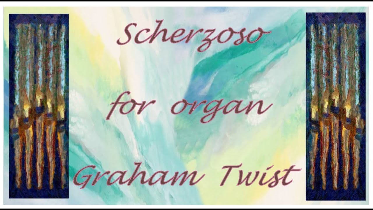 'Scherzoso' for organ by Graham Twist