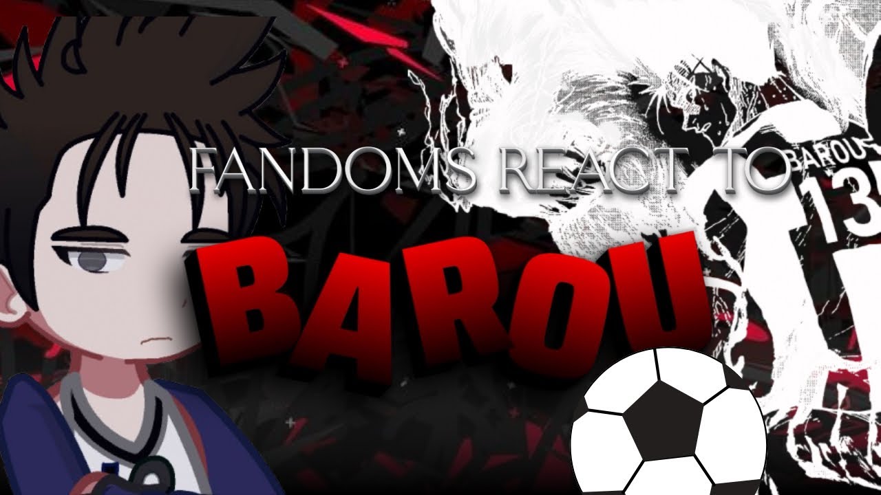 FANDOMS REACT TO: BAROU || 2/14 || BLUE LOCK