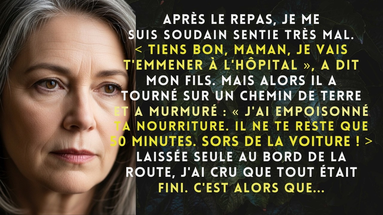 Après le repas, je me suis soudain sentie très mal  « Tiens bon, maman, je t’emmène à l’hôpital…