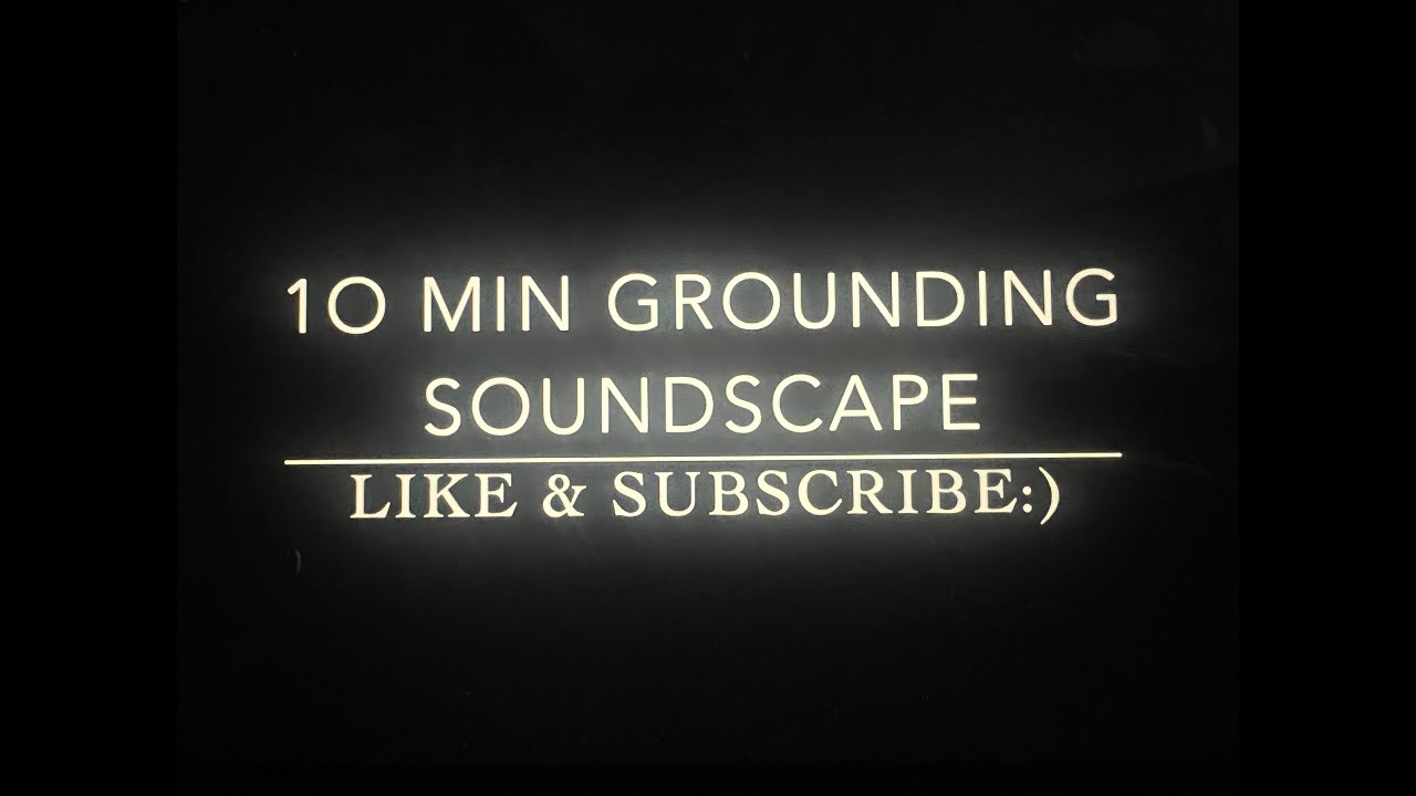 Grounding Soundscape 10min