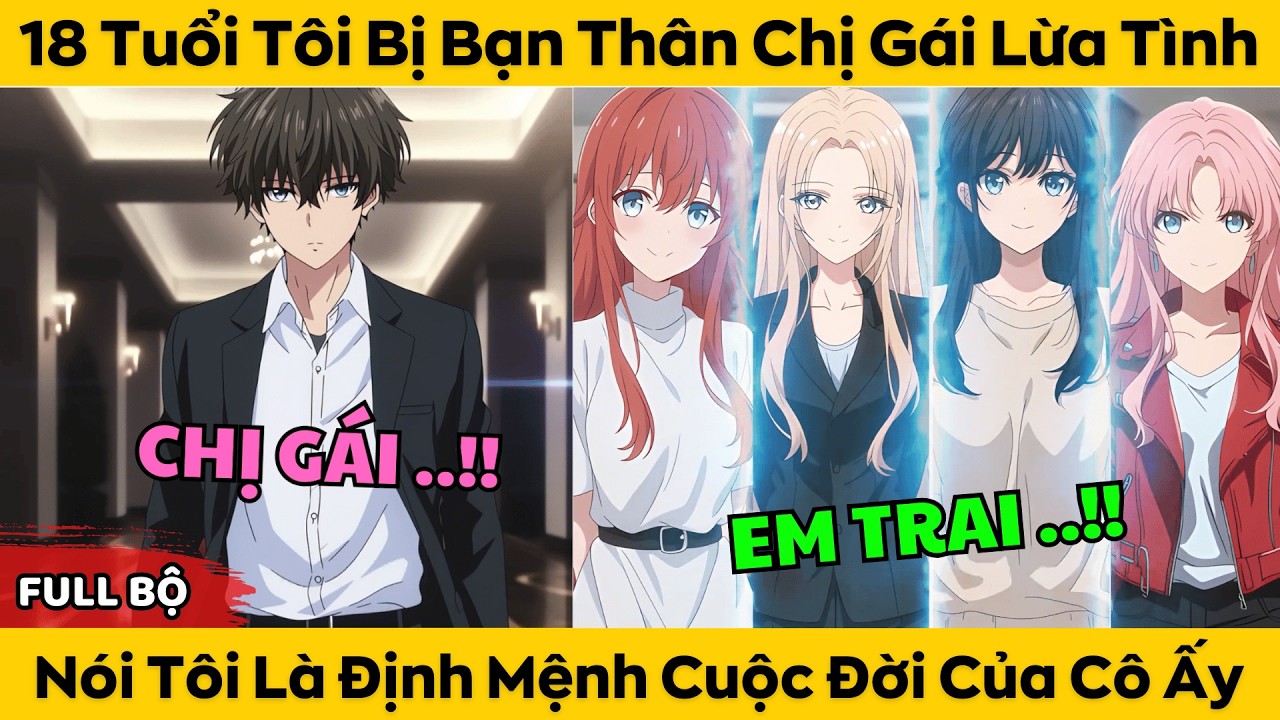 18 Tuổi Tôi Bị Bạn Thân Chị Gái Lừa Tình - Nói Tôi Là Định Mệnh Cuộc Đời Của Cô Ấy