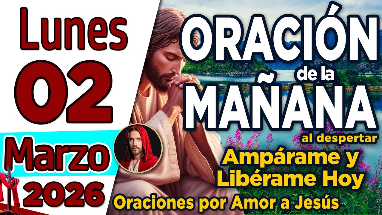 Oración de la Mañana del día Lunes 02 de Marzo de 2026