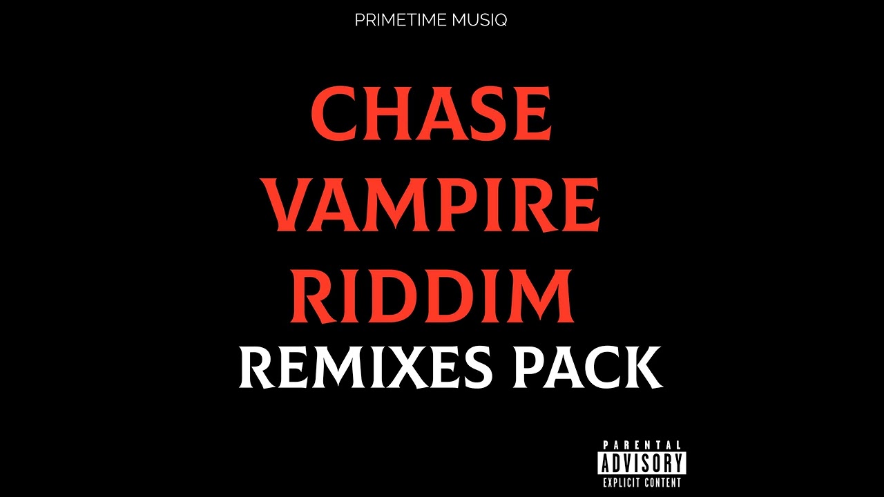 CHASE VAMPIRE RIDDIM REMIXES PACK 🔥🔥🔥 [LINK IN DESCRIPTION]