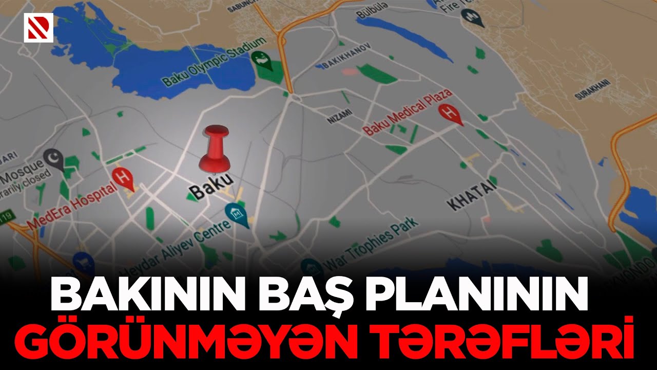 Bakının baş planının görünməyən tərəfləri - Baş plan paytaxtın 212.3 min ha ərazisini əhatə edir