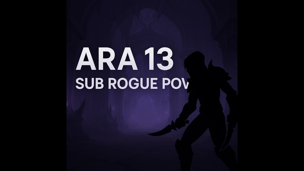 Ara 13 M+ Sub Rogue PoV