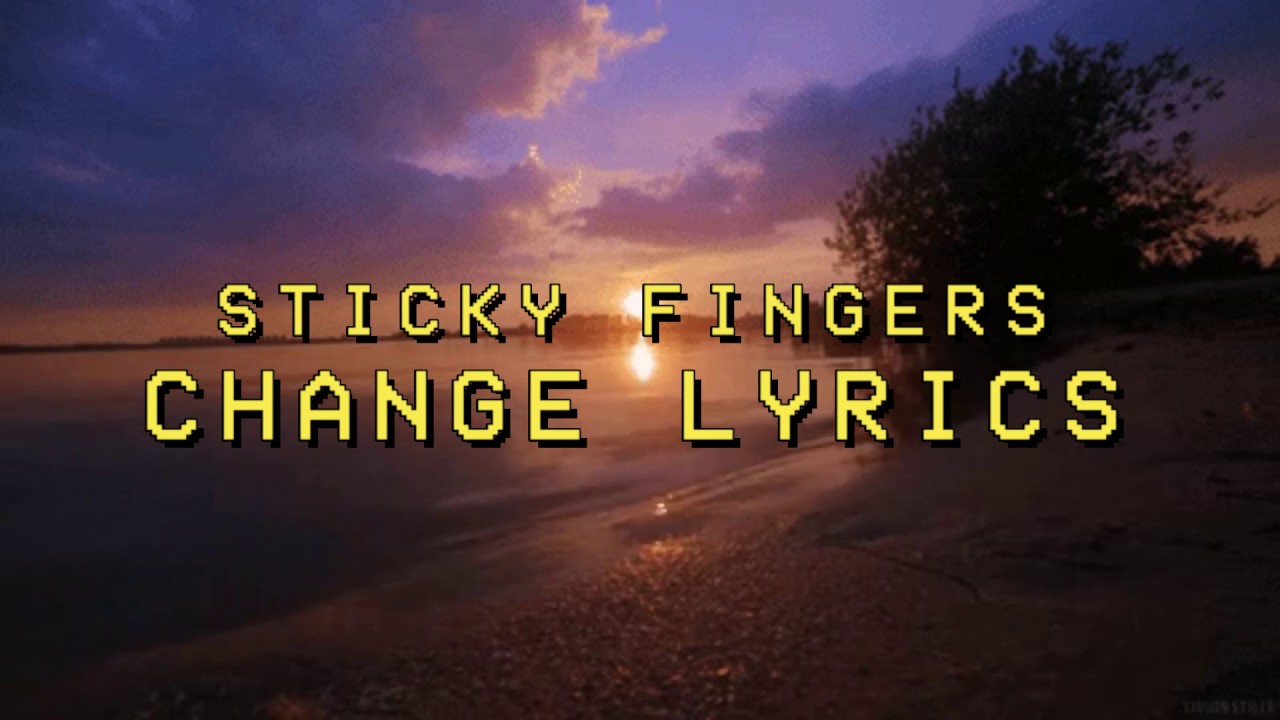 Change - Sticky Fingers (Lyrics)
