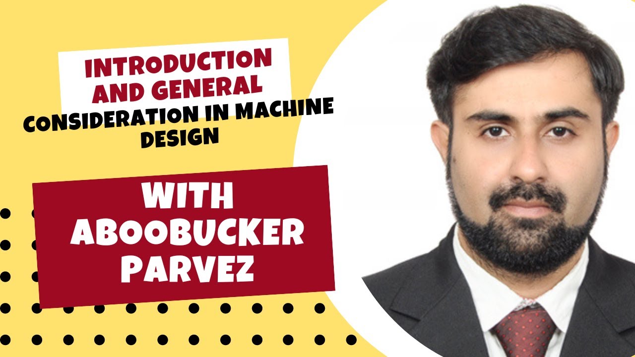 Introduction and general consideration in Machine Design