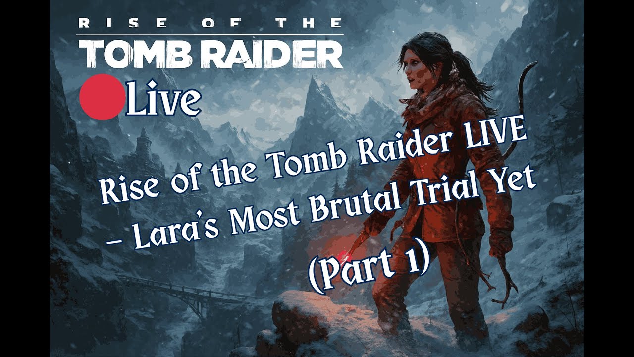Rise of the Tomb Raider LIVE - Lara's Most Brutal Trial Yet