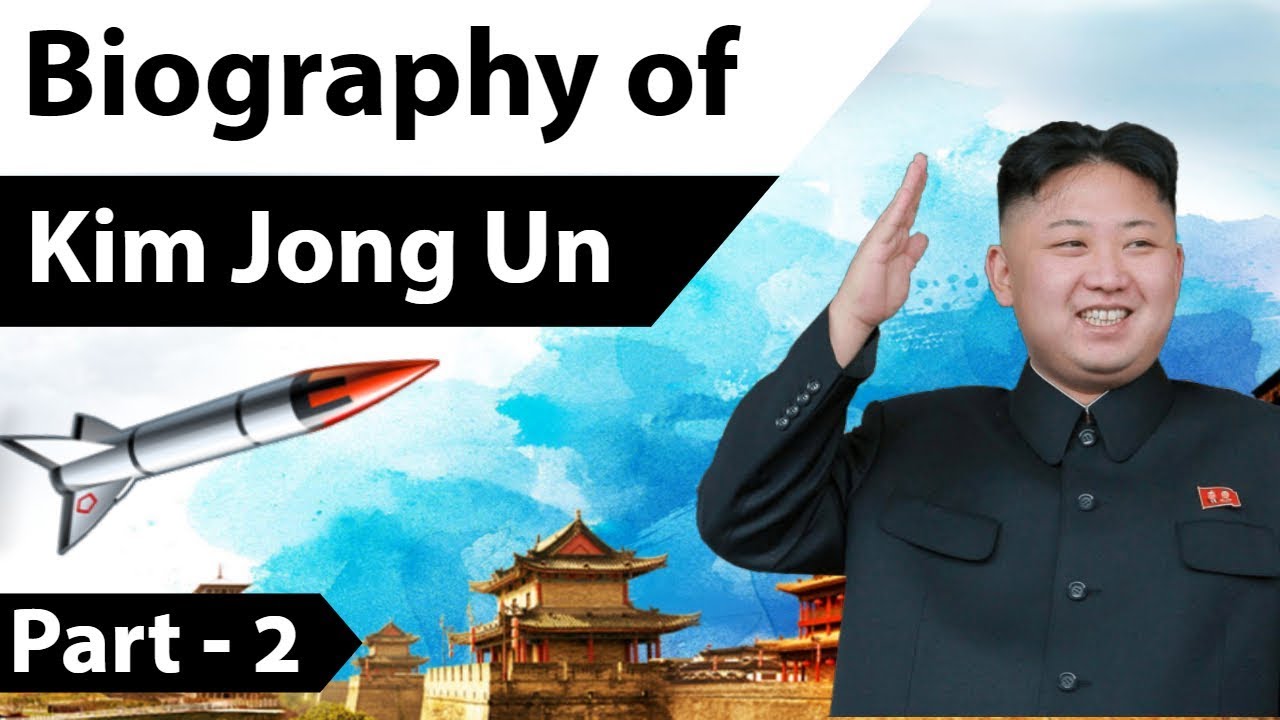 Biography of Kim Jong un Part 2 - Supreme leader of North Korea & his nuclear weapons program