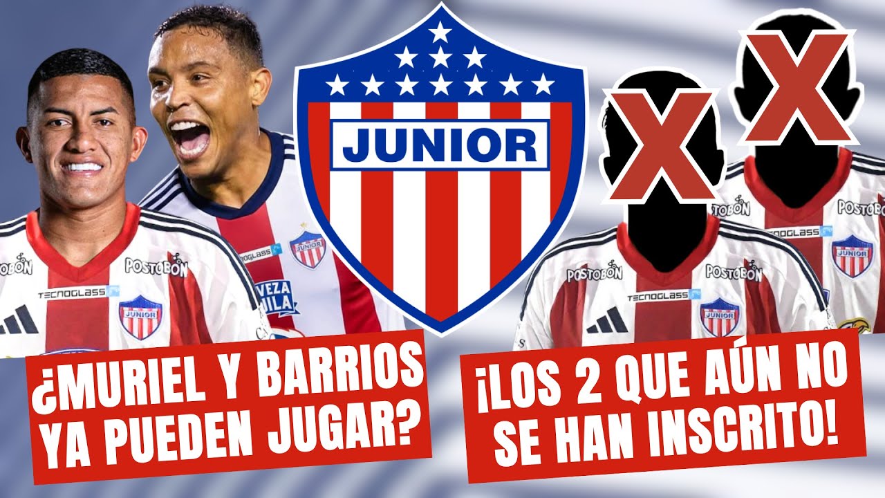 ¿MURIEL Y BARRIOS YA PUEDEN JUGAR CON JUNIOR? ¡Los 2 Que Aún No Han Inscrito! | 