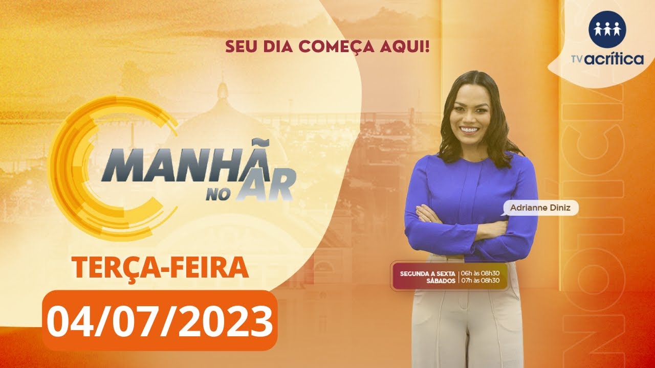 MANH&Atilde; NO AR | 04/07/2023