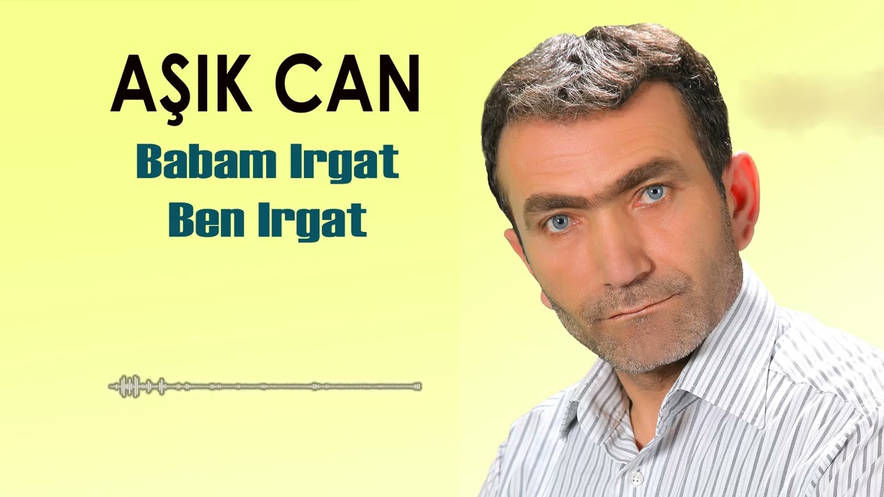 Aşık Can - Babam Irgat Ben Irgat