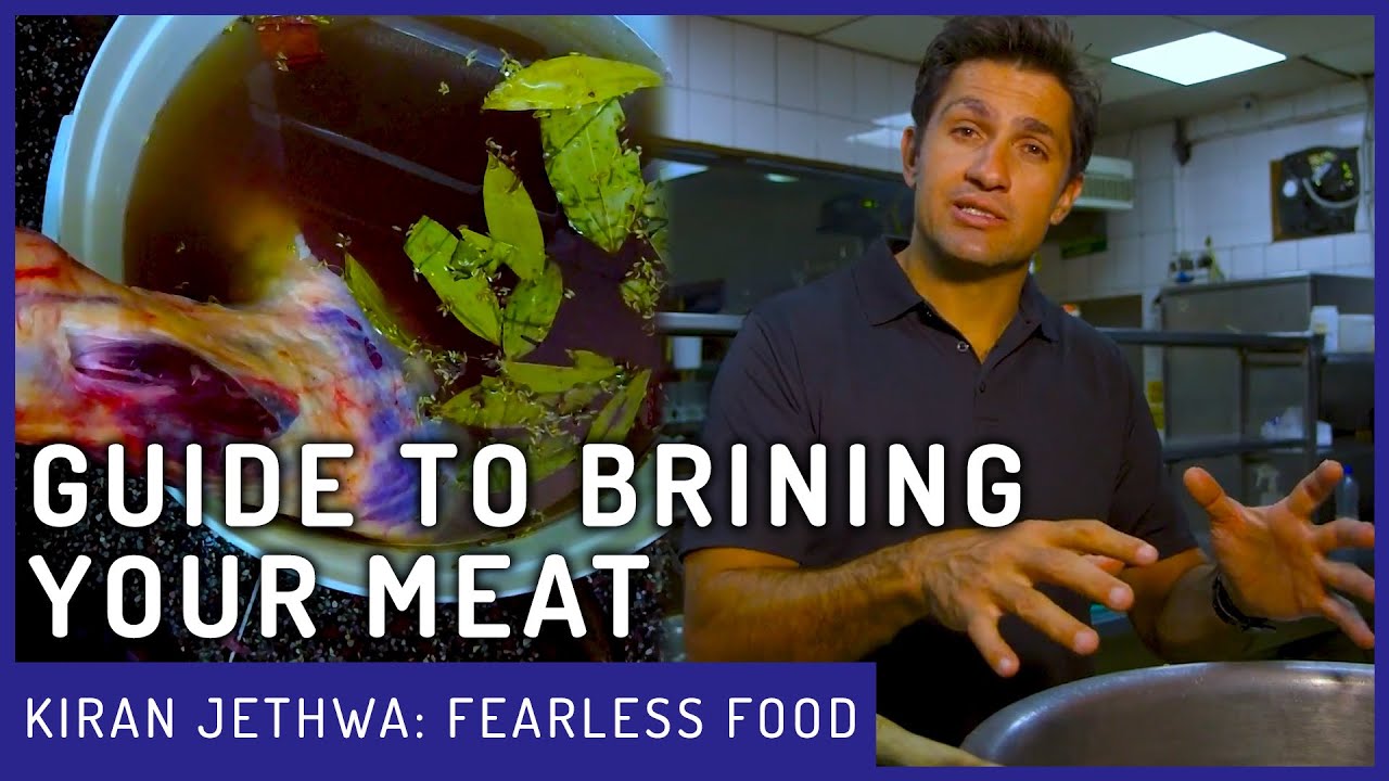 Why & How You Should Brine Your Meat | Fearless Food | Kiran Jethwa