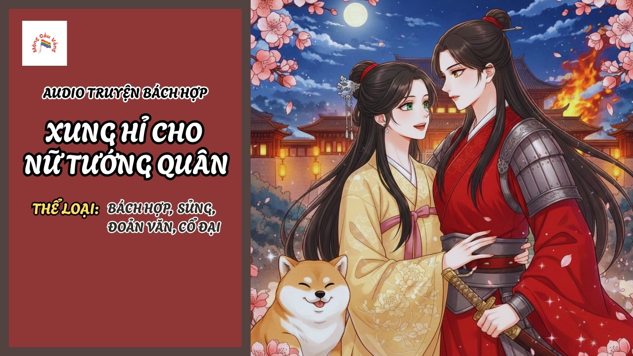 [Audio Truyện Bách Hợp] Xung Hỉ Cho Nữ Tướng Quân | Ngọt Sủng | Mộng Cầu Vồng