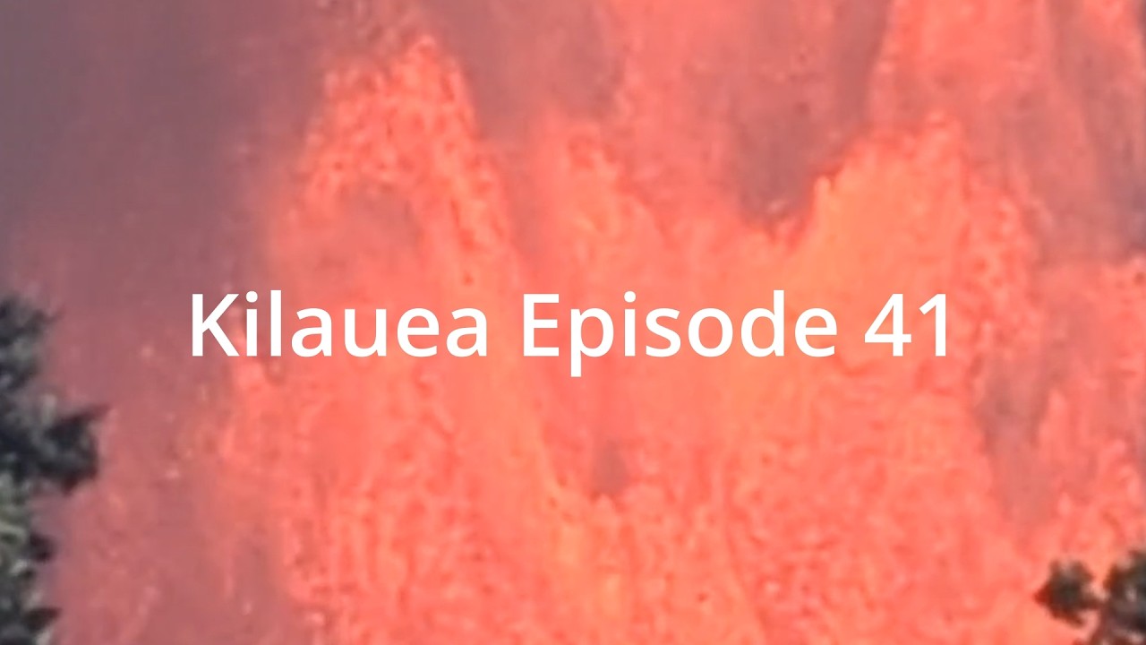 Kilauea Lava Fountains Episode 41
