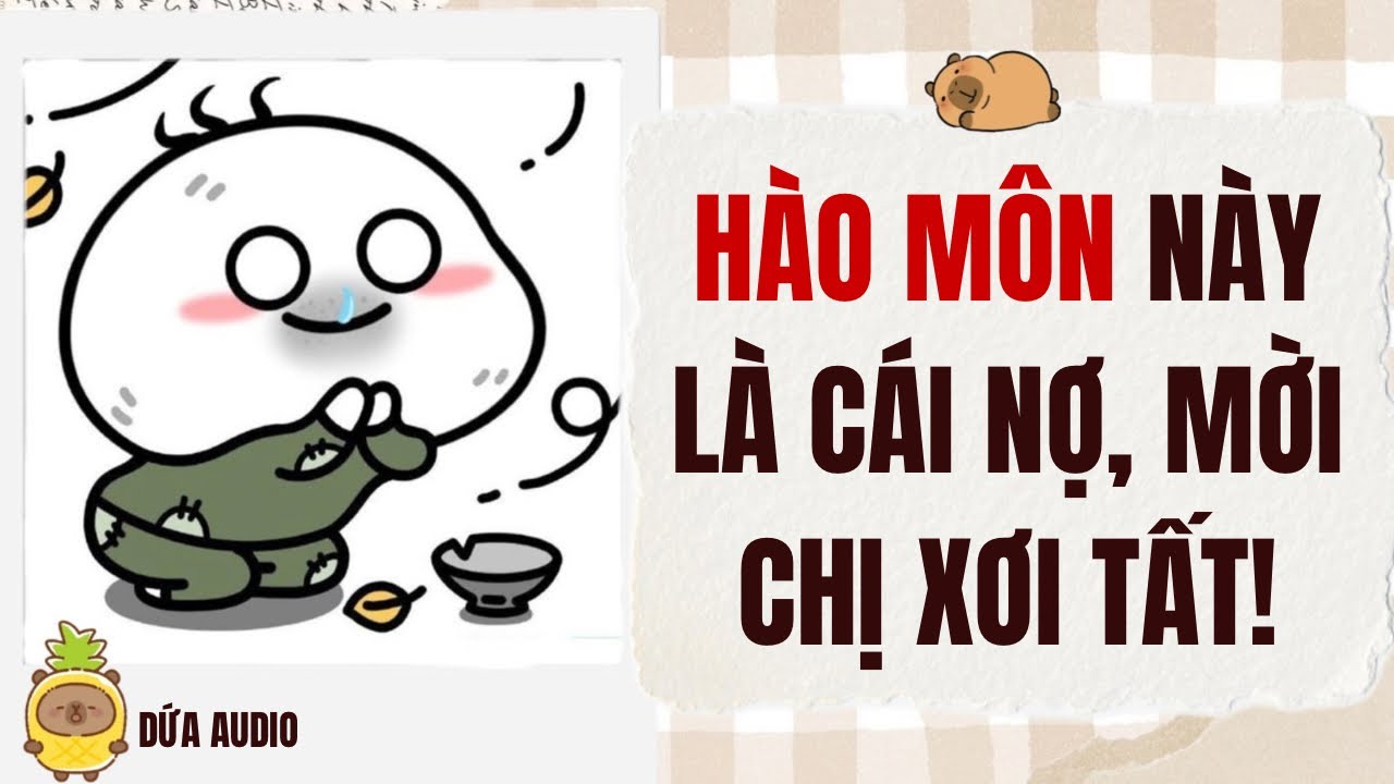 [Truyện Audio][Hài, Vô Tri] Hào Môn Này Là Cái Nợ, Mời Chị Xơi Tất! | Dứa Audio