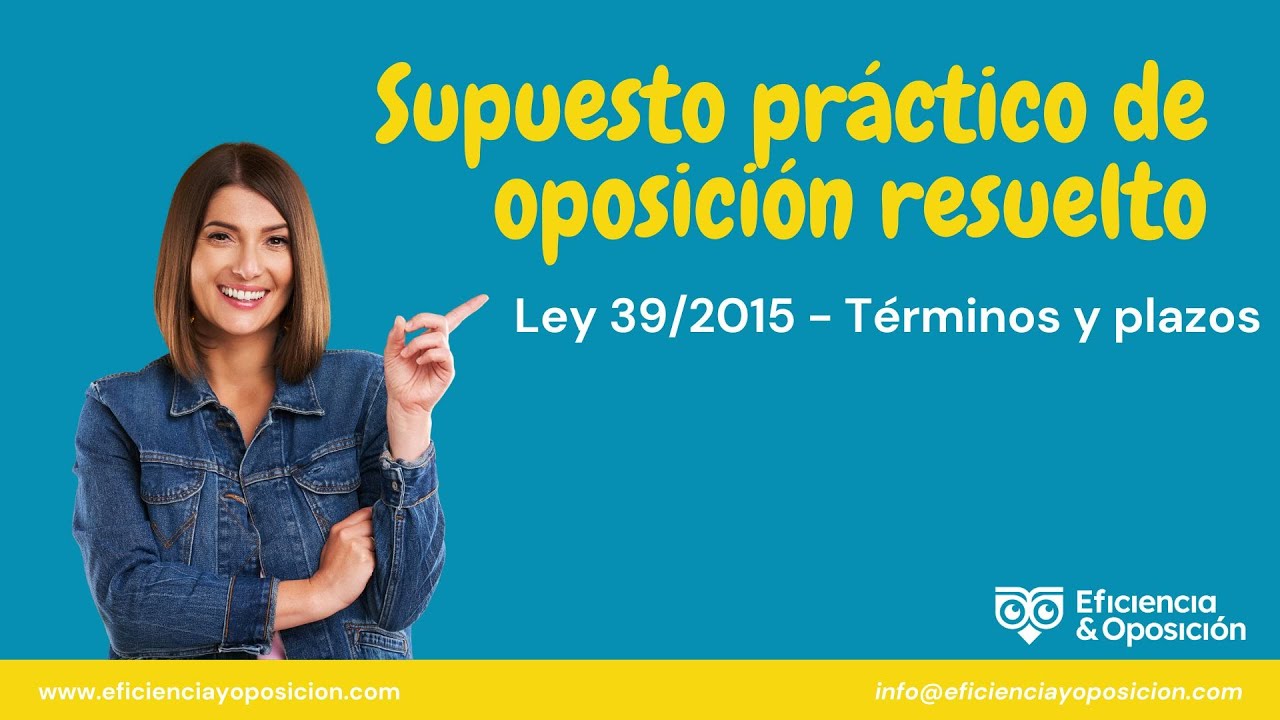 Supuesto práctico resuelto oposiciones sobre los términos y plazos de la Ley 39/2015.
