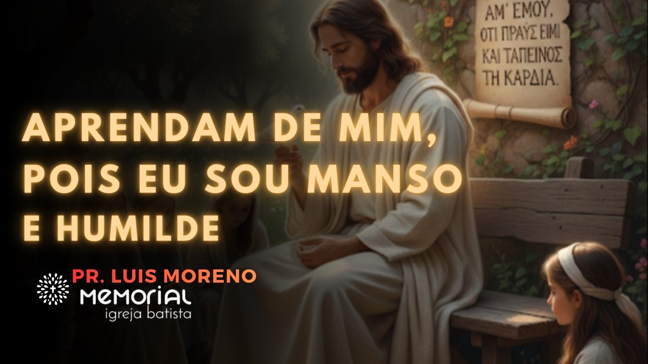 APRENDAM DE MIM, POIS EU SOU MANSOE HUMILDE | SÉRIE: LIVRE | PR. LUIS MORENO