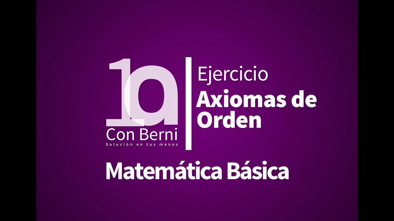 Sistemas Numéricos I Axiomas de orden I Demostración