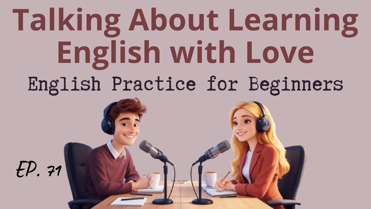 How To Learn English Wth Love | Real English Conversations for Beginners | Episode 71
