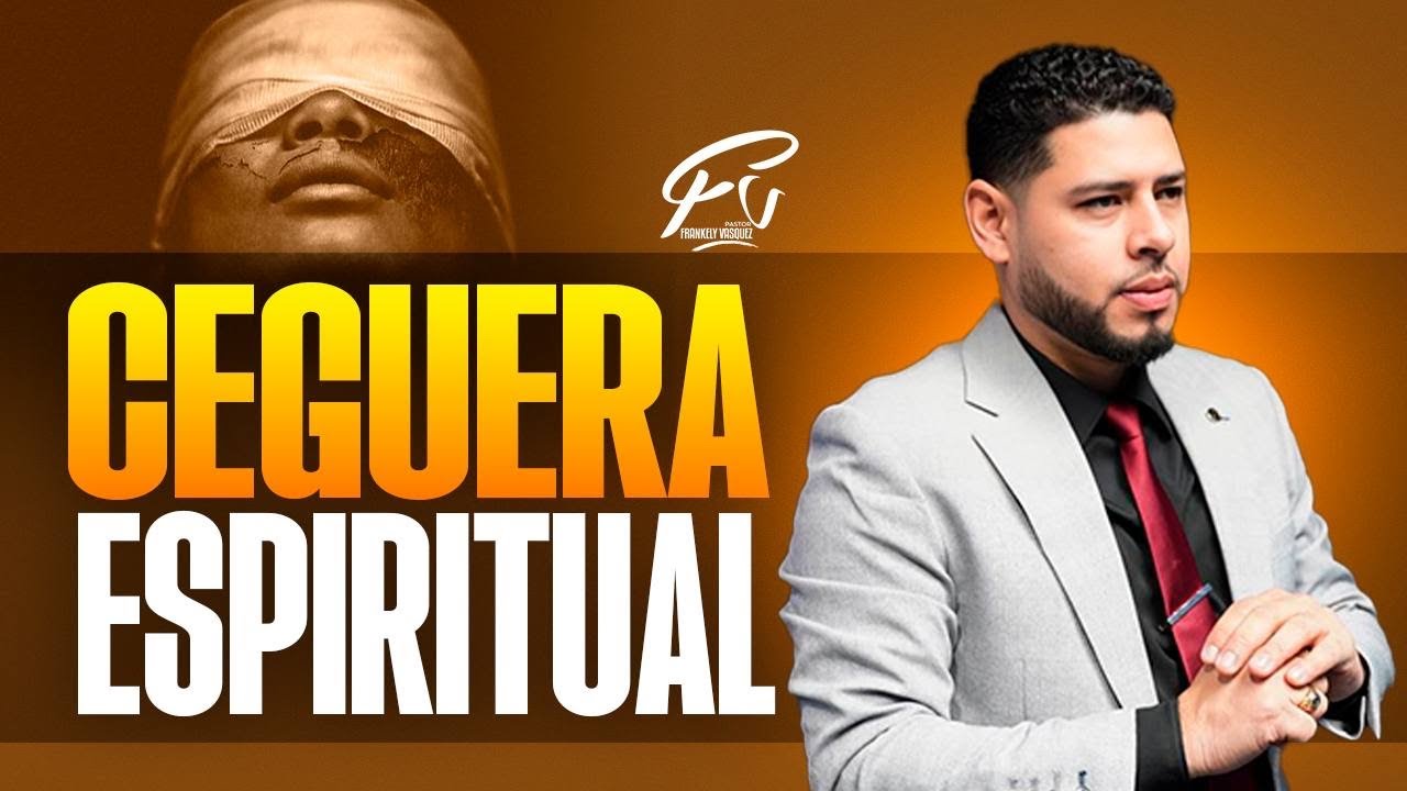 Ceguera Espiritual - Pastor Frankely V&aacute;squez