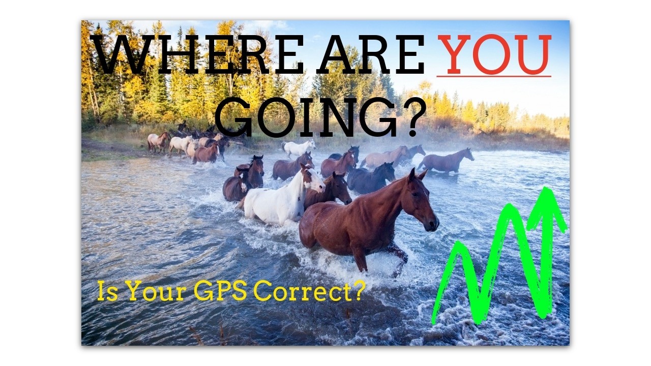 WHERE ARE YOU GOING? WHAT GPS ARE YOU USING?