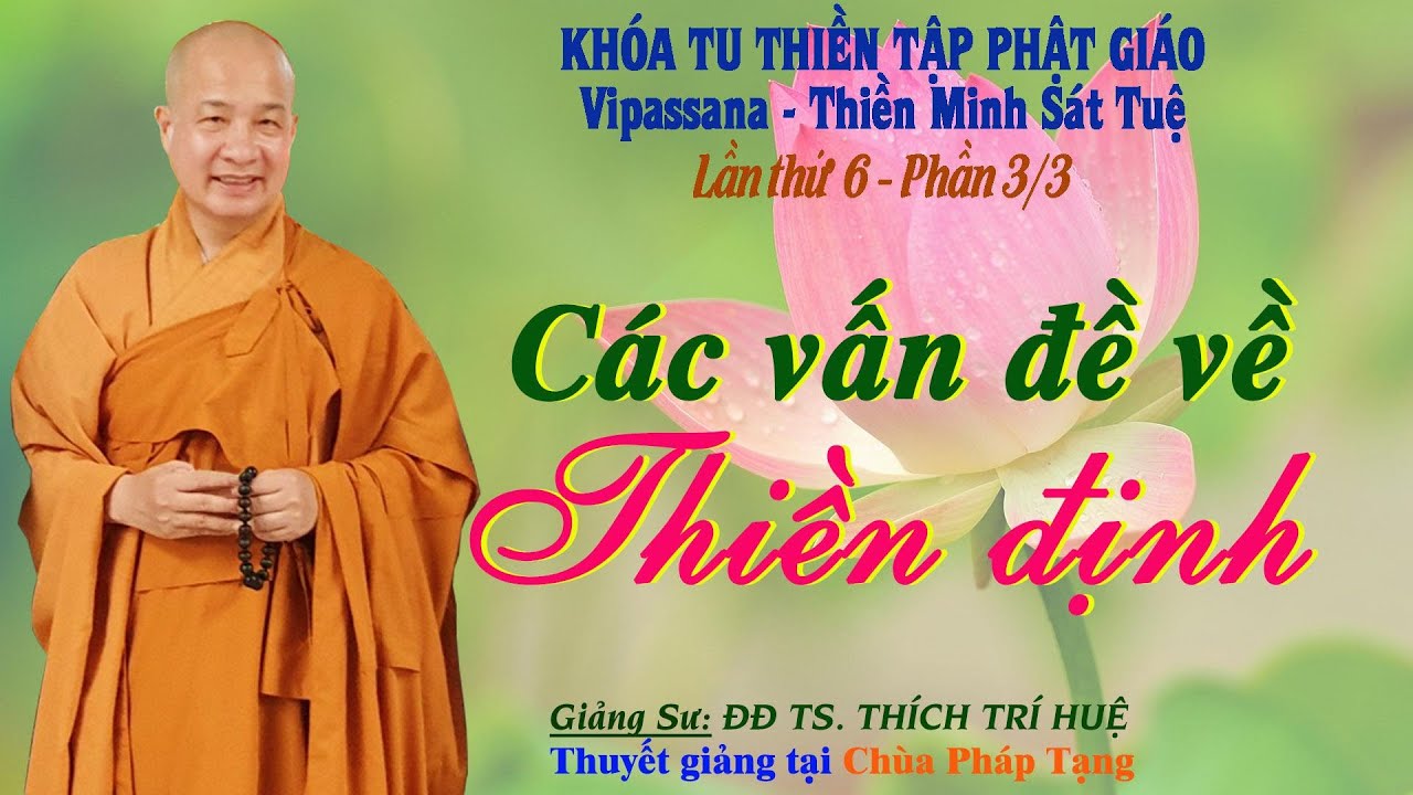 PT06.3 - CÁC VẤN ĐỀ VỀ THIỀN ĐỊNH (Phật tử cần biết) || ĐĐ THÍCH TRÍ HUỆ (Khóa tu lần VI - P3/3)