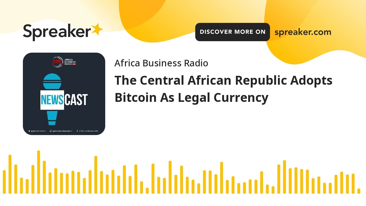 The Central African Republic Adopts Bitcoin As Legal Currency