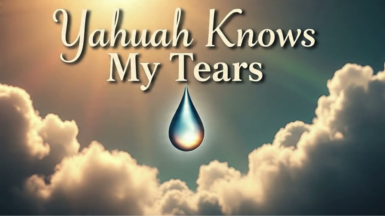 Yahuah Understands and Keeps Your Tears