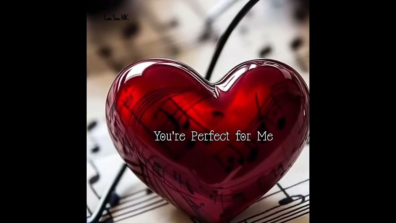 You’re Perfect Just for Me 