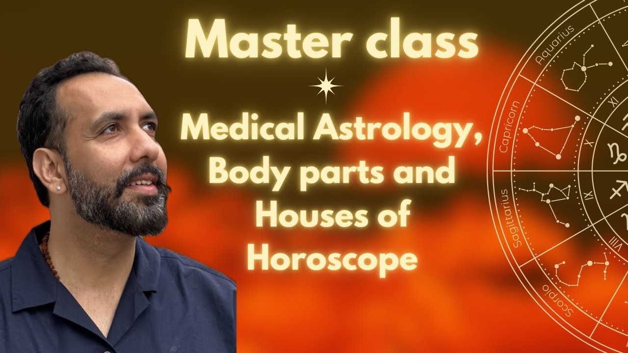 Master class : Medical Astrology, Body parts and Houses of Horoscope