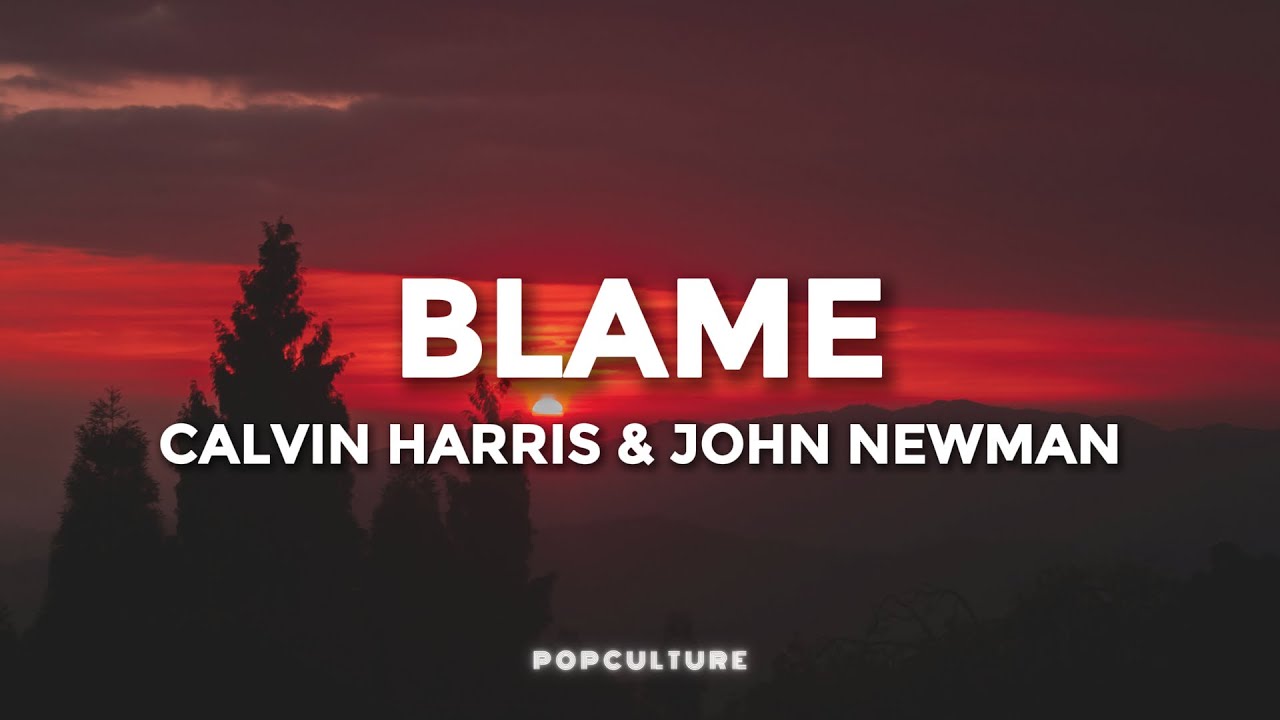Calvin Harris & John Newman - Blame (LYRICS)