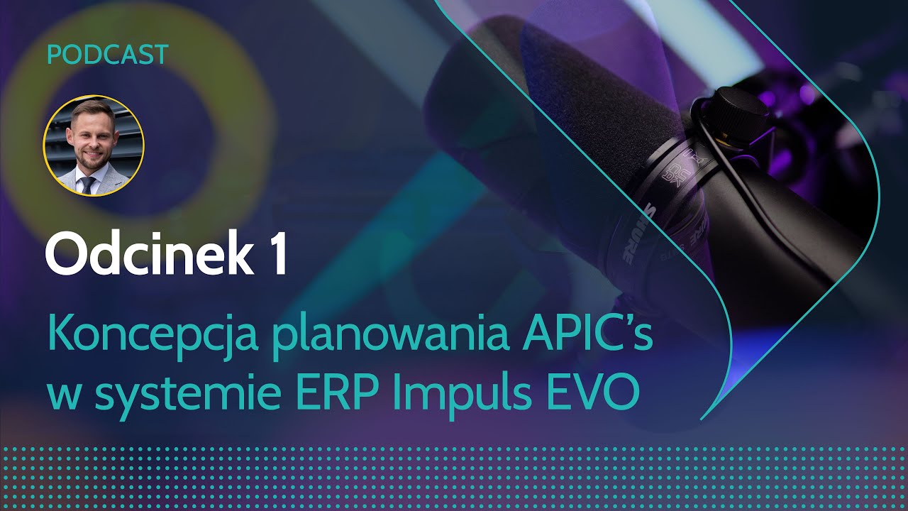 [Odcinek 1] Koncepcja planowania APIC's w systemie ERP Impuls EVO