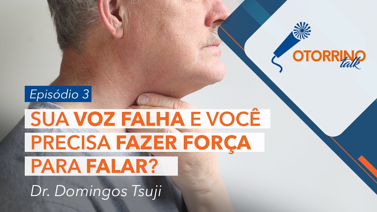 Otorrino Talk - Sua voz falha e voc&ecirc; precisa fazer for&ccedil;a para falar?