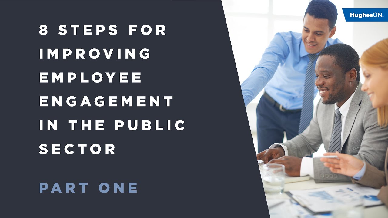 PART 1 - 8 Steps for Improving Employee Engagement in the Public Sector